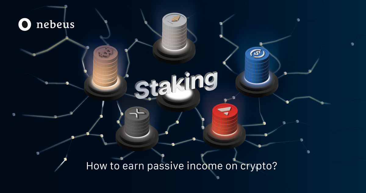 What is Staking? Earn Passive Income in Crypto - Nebeus