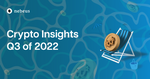 Crypto Insights Q3 2022 - Nebeus