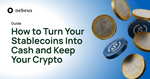 How to Turn Your Stablecoins Into Cash While Keeping Your Crypto
