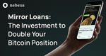 Mirror Loans: The Investment to Double Your Bitcoin Position